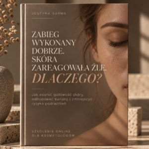 ZABIEG WYKONANY DOBRZE. SKÓRA ZAREAGOWAŁA ŹLE. DLACZEGO? Jak ocenić gotowość skóry, odbudować barierę i zmniejszyć ryzyko podrażnień